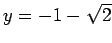 $y = - 1 - \sqrt{2}$