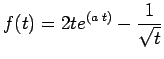 $\displaystyle f(t) = 2t e^{(a\;t)} - \frac{1}{\sqrt{t}}$