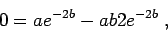 \begin{displaymath}0 = a e^{-2b} - ab 2e^{-2b}\;,\end{displaymath}
