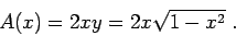 \begin{displaymath}A(x) = 2xy = 2x\sqrt{1-x^2}\;.\end{displaymath}