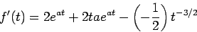 \begin{displaymath}f'(t) = 2 e^{a t} + 2 t a e^{at} - \left(-\frac{1}{2}\right)
t^{-3/2}\end{displaymath}