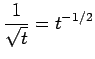 $\displaystyle \frac{1}{\sqrt{t}} = t^{-1/2}$