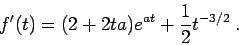 \begin{displaymath}f'(t) = (2 + 2 t a) e^{at} + \frac{1}{2}t^{-3/2}\;.\end{displaymath}