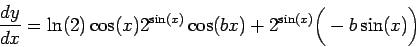 \begin{displaymath}\frac{dy}{dx} = \ln(2) \cos(x) 2^{\sin(x)} \cos(b x) + 2^{\sin(x)}
\bigg(-b \sin(x)\bigg)\end{displaymath}