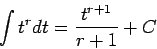 \begin{displaymath}\int t^{r} dt = \frac{t^{r+1}}{r+1} + C\end{displaymath}