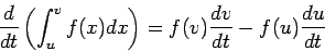 \begin{displaymath}\frac{d}{dt} \left(\int_{u}^{v} f(x)dx\right) = f(v)\frac{dv}{dt} - f(u)\frac{du}{dt}\end{displaymath}