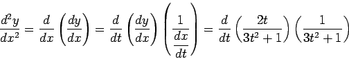 \begin{displaymath}\frac{d^2y}{dx^2} = \frac{d}{dx} \left(\frac{dy}{dx}\right) =...
...t}
\left(\frac{2t}{3t^2+1}\right) \left(\frac{1}{3t^2+1}\right)\end{displaymath}
