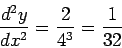 \begin{displaymath}\frac{d^2y}{dx^2} = \frac{2}{4^3} = \frac{1}{32} \end{displaymath}