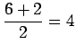 $\displaystyle \frac{6+2}{2} = 4$