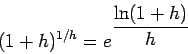 \begin{displaymath}(1+h)^{1/h} = e^{\displaystyle \frac{\ln(1+h)}{h}}\end{displaymath}