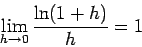 \begin{displaymath}\lim_{h \rightarrow 0} \frac{\ln(1+h)}{h} = 1\end{displaymath}