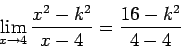 \begin{displaymath}\lim_{x \rightarrow 4} \frac{x^2 - k^2}{x-4} =
\frac{16-k^2}{4-4}\end{displaymath}