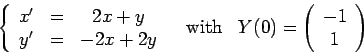 \begin{displaymath}\left\{\begin{array}{ccccc}x'&=&2x+y\\ y' &=&-2x+2y\end{array...
...h}\;\;\; Y(0) = \left(\begin{array}{c}-1\\ 1
\end{array}\right)\end{displaymath}