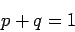 \begin{displaymath}p + q = 1\end{displaymath}