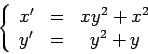 \begin{displaymath}\left\{\begin{array}{ccccc}x'&=&xy^2+x^2\\ y' &=&y^2 +y\end{array}\right.\end{displaymath}