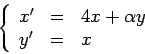 \begin{displaymath}\left\{\begin{array}{llll}x'&=&4x+\alpha y\\ y' &=&x\end{array}\right. \end{displaymath}