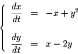 \begin{displaymath}\left\{\begin{array}{lcl}
\displaystyle \frac{dx}{dt} &=& -x ...
...&\\
\displaystyle \frac{dy}{dt} &=& x-2y\\
\end{array}\right.\end{displaymath}