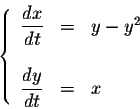 \begin{displaymath}\left\{\begin{array}{lcl}
\displaystyle \frac{dx}{dt} &=& y-y...
...
&&\\
\displaystyle \frac{dy}{dt} &=& x\\
\end{array}\right.\end{displaymath}
