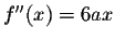 $f^{\prime\prime}(x)=6ax$