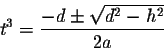 \begin{displaymath}t^3=\frac{-d\pm\sqrt{d^2-h^2}}{2a}\end{displaymath}