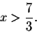 \begin{displaymath}x>\frac{7}{3}.\end{displaymath}