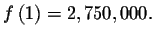 $f\left( 1\right) =2,750,000.$