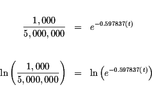 \begin{eqnarray*}&& \\
\displaystyle \frac{1,000}{5,000,000} &=&e^{-0.597837\le...
...,000}\right) &=&\ln \left( e^{-0.597837\left(
t\right) }\right)
\end{eqnarray*}