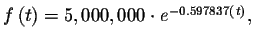 $f\left( t\right) =5,000,000\cdot
e^{-0.597837\left( t\right) },$