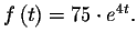 $f\left( t\right) =75\cdot e^{4t}.$