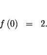 \begin{eqnarray*}&& \\
f\left( 0\right) &=&2. \\
&& \\
&&
\end{eqnarray*}