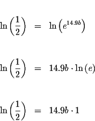 \begin{eqnarray*}&& \\
\ln \left( \displaystyle \frac{1}{2}\right) &=&\ln \left...
...&\\
\ln \left( \displaystyle \frac{1}{2}\right) &=&14.9b\cdot 1
\end{eqnarray*}