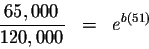 \begin{eqnarray*}\frac{65,000}{120,000} &=&e^{b\left( 51\right) }
\end{eqnarray*}