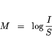 \begin{eqnarray*}&& \\
M &=&\log \displaystyle \frac{I}{S} \\
&&
\end{eqnarray*}