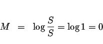 \begin{eqnarray*}&& \\
M &=&\log \displaystyle \frac{S}{S}=\log 1=0 \\
&&
\end{eqnarray*}