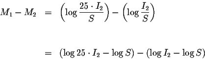 \begin{eqnarray*}M_{1}-M_{2} &=&\left( \log \displaystyle \frac{25\cdot I_{2}}{S...
...og 25\cdot I_{2}-\log S\right) -\left( \log I_{2}-\log S\right)
\end{eqnarray*}