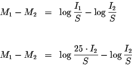 \begin{eqnarray*}M_{1}-M_{2} &=&\log \displaystyle \frac{I_{1}}{S}-\log \display...
...style \frac{25\cdot I_{2}}{S}-\log \displaystyle \frac{I_{2}}{S}
\end{eqnarray*}