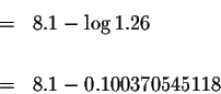 \begin{eqnarray*}&=&8.1-\log 1.26 \\
&& \\
&=&8.1-0.100370545118
\end{eqnarray*}