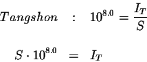 \begin{eqnarray*}Tangshon &:&10^{8.0}=\displaystyle \frac{I_{T}}{S} \\
&& \\
S\cdot 10^{8.0} &=&I_{T}
\end{eqnarray*}