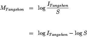 \begin{eqnarray*}M_{Tangshon} &=&\log \displaystyle \frac{I_{Tangshon}}{S} \\
&& \\
&& \\
&=&\log I_{Tangshon}-\log S
\end{eqnarray*}