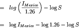 \begin{eqnarray*}&=&log\left( \displaystyle \frac{I_{Mexico}}{1.26}\right) -\log S \\
&& \\
&=&\log I_{Mexico}-\log 1.26-\log S
\end{eqnarray*}