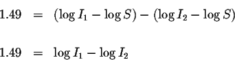 \begin{eqnarray*}1.49 &=&\left( \log I_{1}-\log S\right) -\left( \log I_{2}-\log S\right) \\
&& \\
1.49 &=&\log I_{1}-\log I_{2}
\end{eqnarray*}
