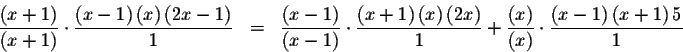 \begin{eqnarray*}\frac{\left( x+1\right) }{\left( x+1\right) }\cdot \frac{\left(...
... x\right) }\cdot \frac{\left( x-1\right)
\left( x+1\right) 5}{1}
\end{eqnarray*}