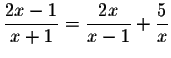 $\displaystyle \frac{2x-1}{x+1}=\displaystyle \frac{2x}{x-1}+\displaystyle \frac{5}{x}$