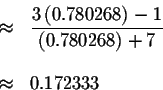 \begin{eqnarray*}&\approx &\displaystyle \frac{3\left( 0.780268\right) -1}{\left( 0.780268\right) +7} \\
&& \\
&\approx &0.172333
\end{eqnarray*}