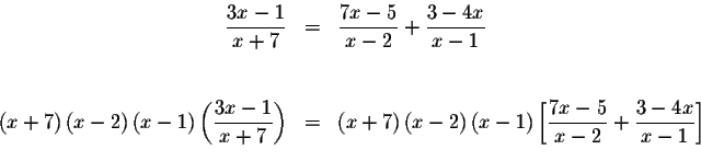 \begin{eqnarray*}\displaystyle \frac{3x-1}{x+7} &=&\displaystyle \frac{7x-5}{x-2...
...style \frac{7x-5}{x-2}+\displaystyle \frac{3-4x}{x-1}\right] \\
\end{eqnarray*}