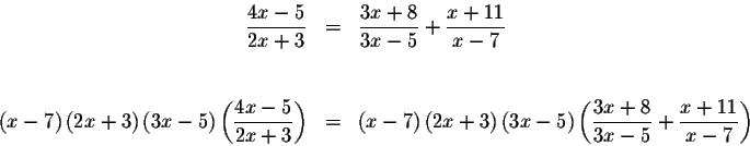 \begin{eqnarray*}\displaystyle \frac{4x-5}{2x+3} &=&\displaystyle \frac{3x+8}{3x...
...laystyle \frac{3x+8}{3x-5}+\displaystyle \frac{x+11}{x-7}\right)
\end{eqnarray*}