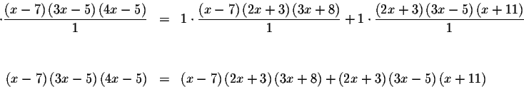 \begin{eqnarray*}\cdot \frac{\left( x-7\right) \left( 3x-5\right) \left( 4x-5\ri...
...right) +\left( 2x+3\right) \left(
3x-5\right) \left( x+11\right)
\end{eqnarray*}