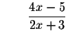 $\qquad \displaystyle \frac{4x-5}{2x+3}$