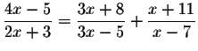 $\displaystyle \frac{4x-5}{2x+3}=\displaystyle \frac{3x+8}{3x-5}+\displaystyle \frac{x+11}{x-7}$