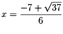 $x=\displaystyle \frac{-7+\sqrt{37}}{6}\smallskip\smallskip $